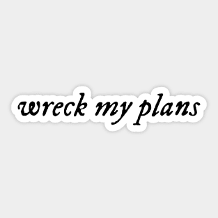 wreck my plans - black Sticker